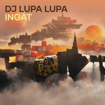 Dj Lupa Lupa Ingat's cover