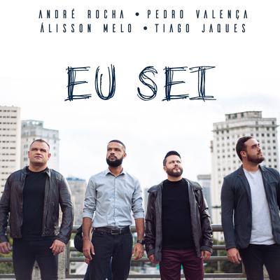 Eu Sei By André Rocha, Pedro Valença, Álisson Melo, Tiago Jaques's cover