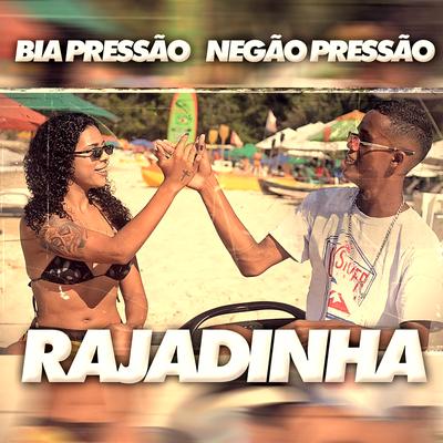 Rajadinha By Negão pressão, Bia Pressão, Chelzinho No Beat's cover