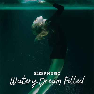 Sleep Music: Watery Dream Filled's cover