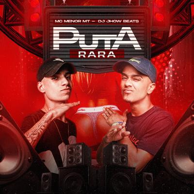 Puta Rara By MC Menor MT, DJ JHOW BEATS's cover