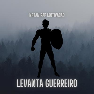 Levanta Guerreiro By Natan Rap Motivação's cover