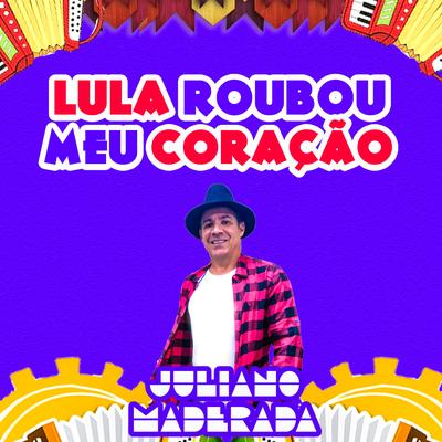 Lula Roubou Meu Coração By Juliano Maderada's cover