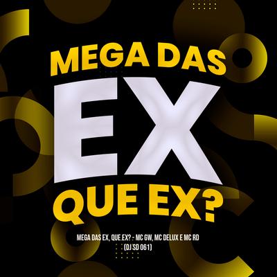 Mega das Ex, Que Ex? (feat. Mc Gw, Mc Delux & Mc Rd) By DJ SD 061, Mc Gw, Mc Delux, Mc RD's cover