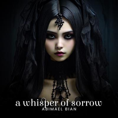 A Whisper of Sorrow By Abimael Bian's cover