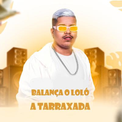 Balança o Loló By A TARRAXADA's cover