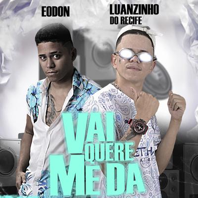 Vai Quere Me Da By Luanzinho do Recife, Eo Don, Livinho do Recife's cover