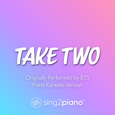Take Two (Originally Performed by BTS) (Piano Karaoke Version) By Sing2Piano's cover