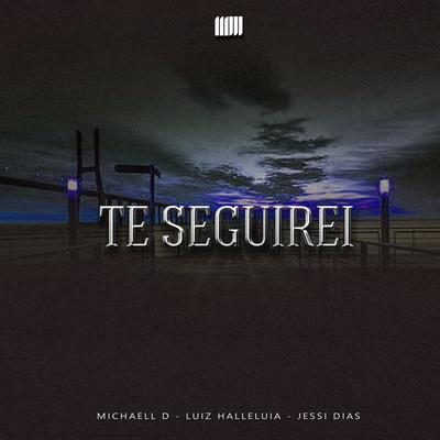 Te Seguirei By Michaell D, Luiz Halleluia, Jessi Dias's cover