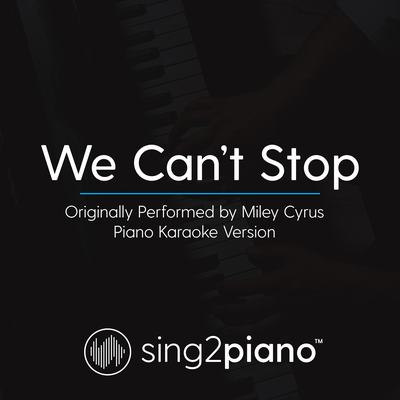 We Can't Stop (Originally Performed By Miley Cyrus) (Piano Karaoke Version) By Sing2Piano's cover