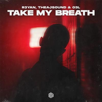 Take My Breath By R3YAN, theajsound, O3L's cover