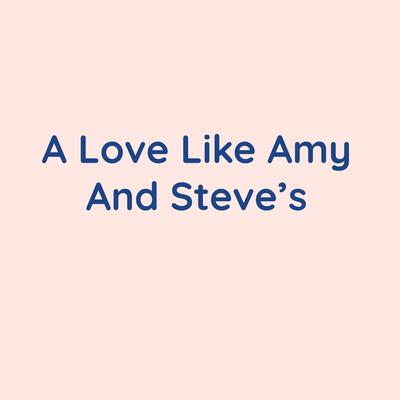 A Love Like Amy And Steve's's cover