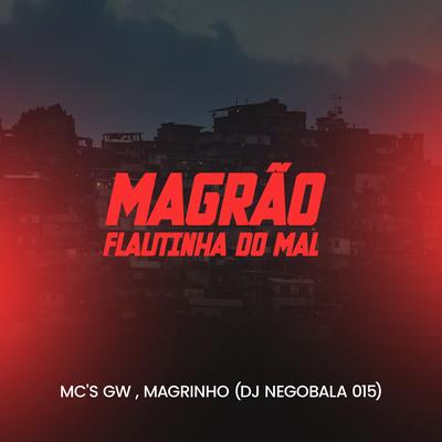 Magrão Flautinha do Mal By DJ NEGOBALA 015, Mc Gw, Mc Magrinho's cover