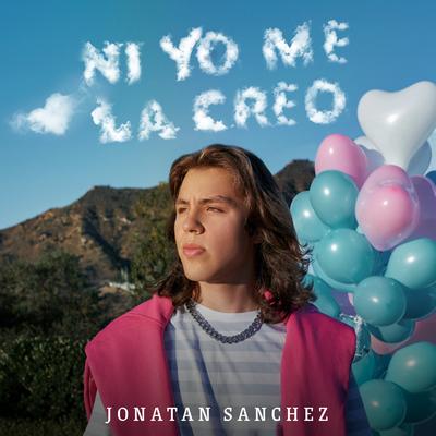 Ni Yo Me la Creo By Jonatan Sanchez's cover