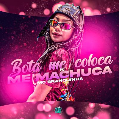 Bota Me Coloca X Me Machuca By Mc Branquinha's cover