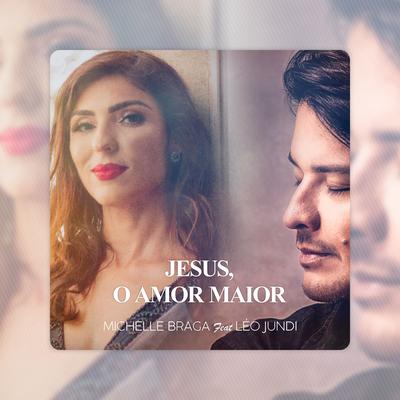 Jesus, o Amor Maior By Michelle Braga, Léo Jundi's cover