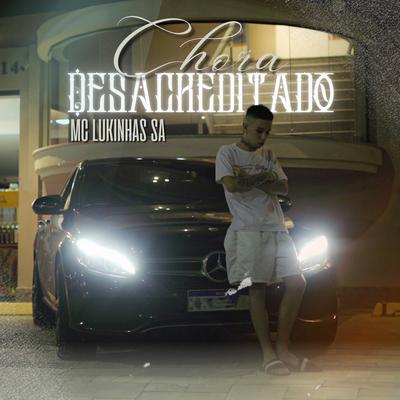 Chora Desacreditado By MC LUKINHAS SA's cover