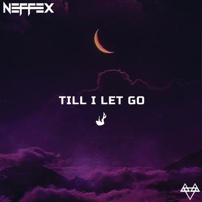 Till I Let Go By NEFFEX's cover