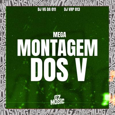 Mega Montagem dos V By DJ VRP 013, DJ VG DA 011's cover