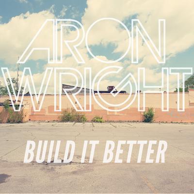 Build It Better By Aron Wright's cover