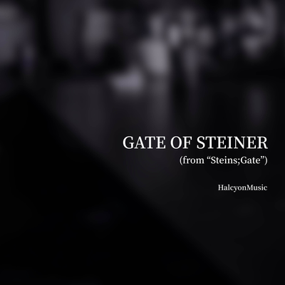 Gate of Steiner (from "Steins;Gate") (Piano Version) By HalcyonMusic's cover