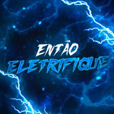 Então Eletrifique By TK Raps's cover