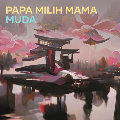 Papa Milih Mama Muda By DJ Sahirin's cover