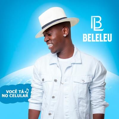 Você Tá no Celular By Beleleu's cover