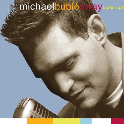 Sway (Sped Up Version) By Michael Bublé's cover