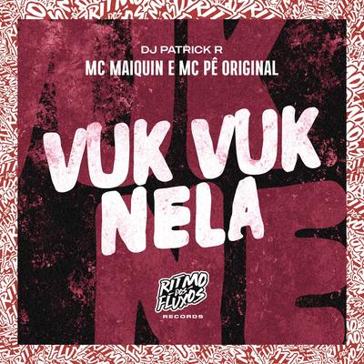 Vuk Vuk Nela By Mc Maiquin, MC Pê Original, DJ Patrick R's cover