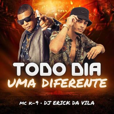 Todo Dia uma Diferente By MC K9, Dj Erick da Vila's cover