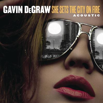 She Sets The City On Fire (Acoustic) By Gavin DeGraw's cover