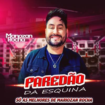 Paredão da Esquina (Só as melhores de Mariozan Rocha) By Mariozan Rocha's cover