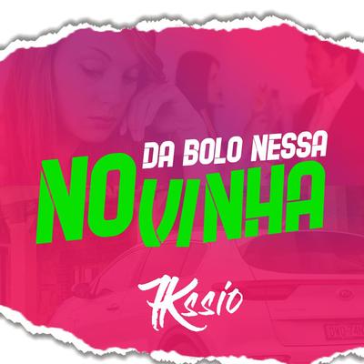 Dá Bolo Nessa Novinha By MC 7Kssio's cover