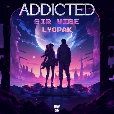 Addicted By Sir Vibe, Lyopak's cover