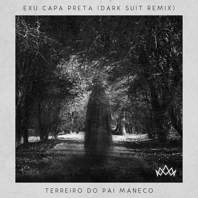 Exu Capa Preta (Dark Suit Remix) By Terreiro do Pai Maneco, Dark Suit's cover