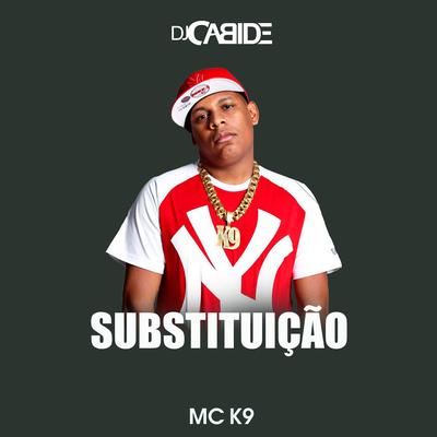 Substituição By DJ Cabide, MC K9's cover