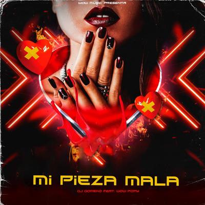 Mi Pieza Mala (feat. Wow Popy) By Dj Gomeko, wow popy's cover