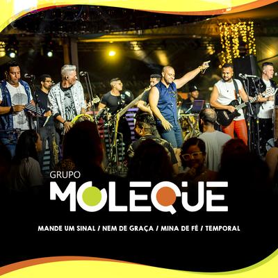 Mande um Sinal / Nem de Graça / Mina de Fé / Temporal (Ao Vivo) By Grupo Moleque's cover