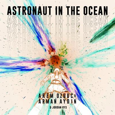 Astronaut In The Ocean (Techno Remix) By Arem Ozguc, Arman Aydin, Jordan Rys's cover