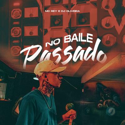 No Baile Passado By MC Rey, DJ Oliveira's cover