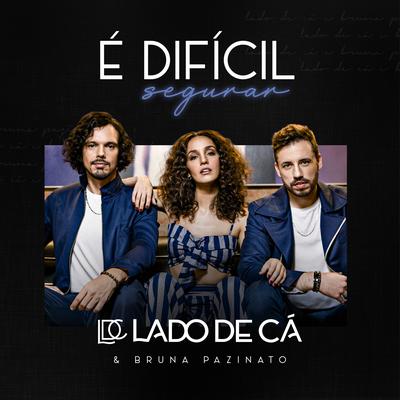 É Difícil Segurar By Lado de Cá, Bruna Pazinato's cover