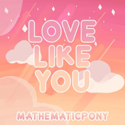 Love Like You By MathematicPony's cover