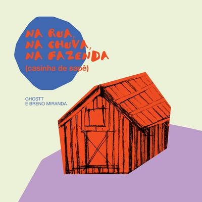 Na Rua, Na Chuva, Na Fazenda (Casinha de Sapê) By Ghostt, Breno Miranda's cover