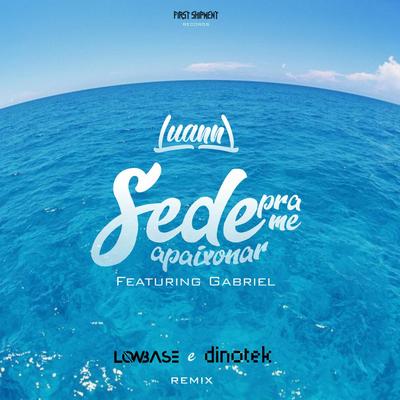 Sede pra Me Apaixonar (Low Base & Dinotek Remix) By Luann, Gabriel Dose's cover