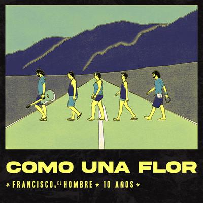 Como una Flor - 10 AÑOS By Francisco, el Hombre's cover