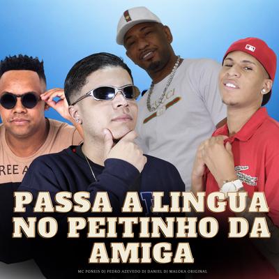 Passa a Linguinha no Peitinho da Amiga By Mc Poneis, Dj Pedro Azevedo, Dj Daniel, DJ Maloka Original's cover