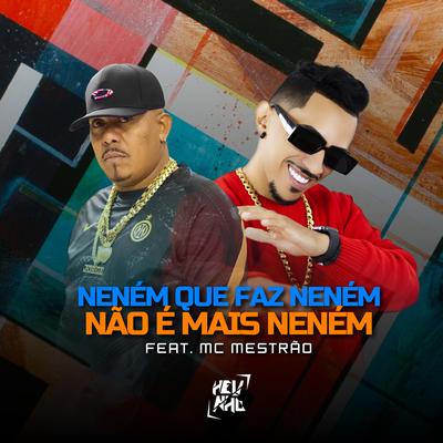 Neném Que Faz Neném, Não É Mais Neném By DJ Helinho, MC Mestrão's cover