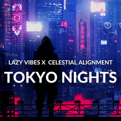 Tokyo Nights By Celestial Alignment, Lazy Vibes's cover