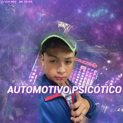 AUTOMOTIVO PSICOTICO By DJ Guh mdk, Mc Silver's cover